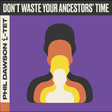 Phil Dawson Quintet - Don't Waste Your Ancestors' Time